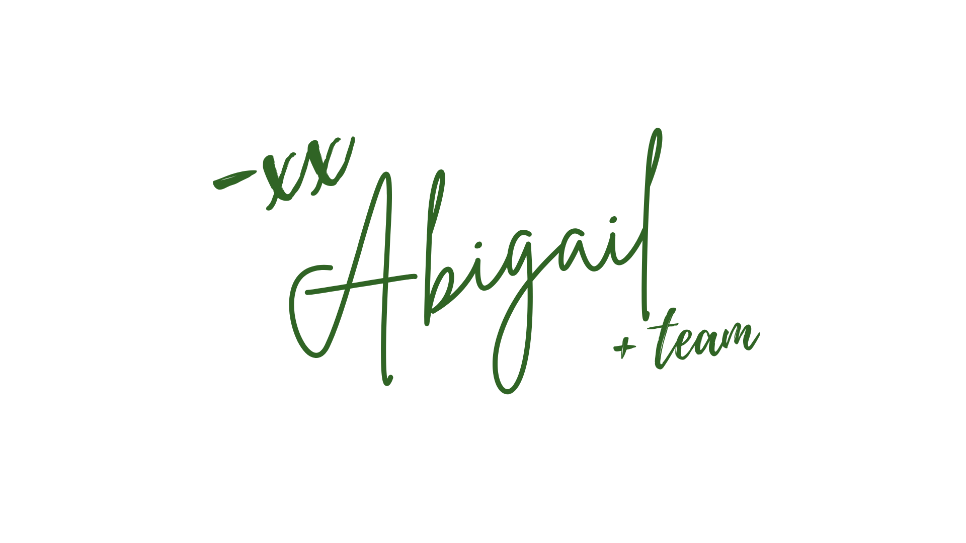 Text saying 'Abigail + team' in green handwriting style on a black background.