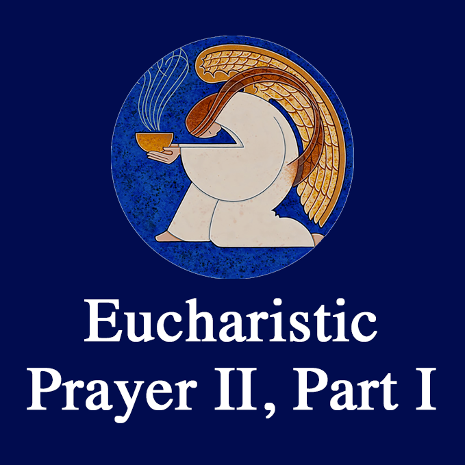 Eucharistic Prayer II, Part I
