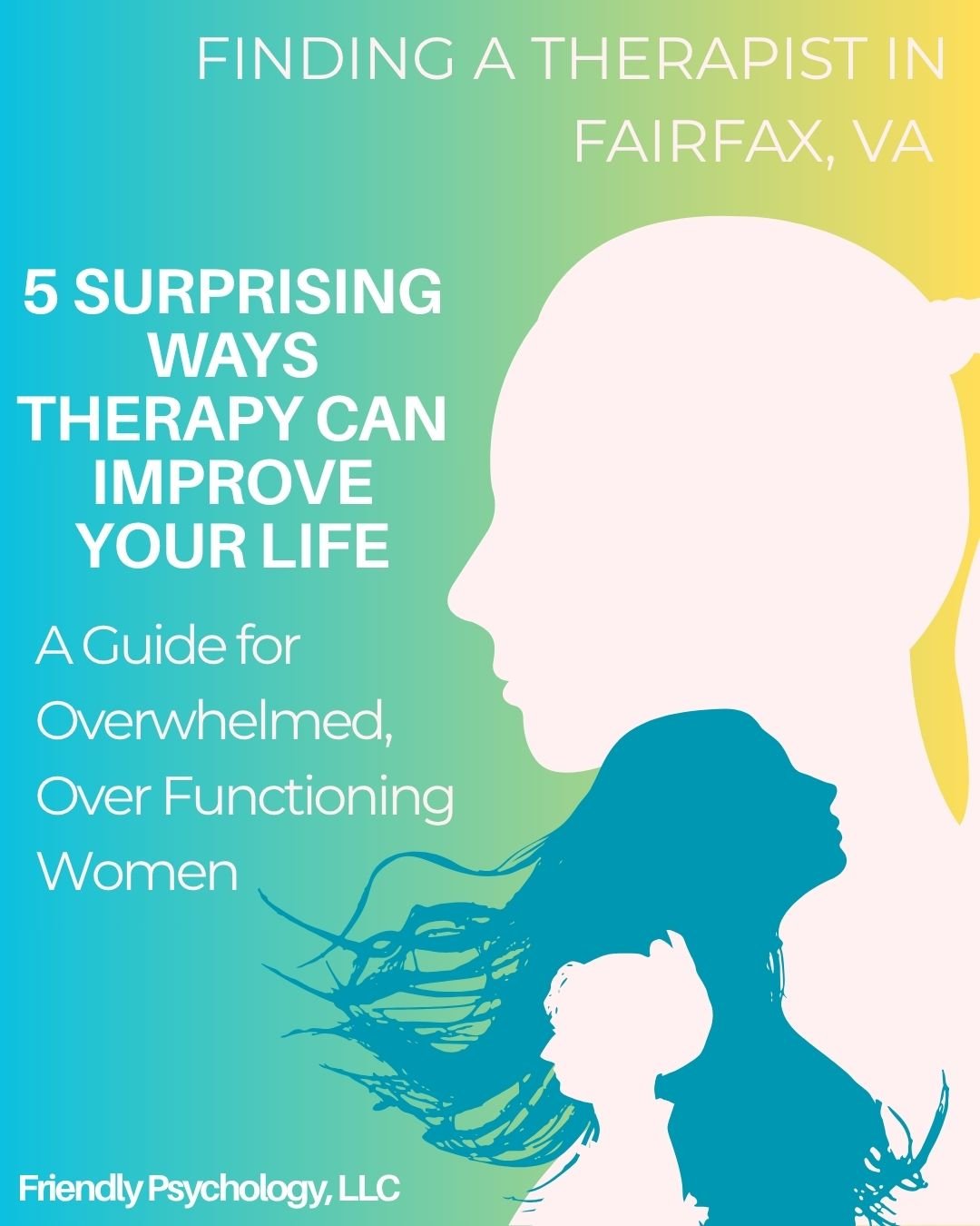 Finding a Therapist in Fairfax, VA: Five Surprising Ways Therapy Can Improve Your Life (A Guide for Overwhelmed, Over Functioning Women)