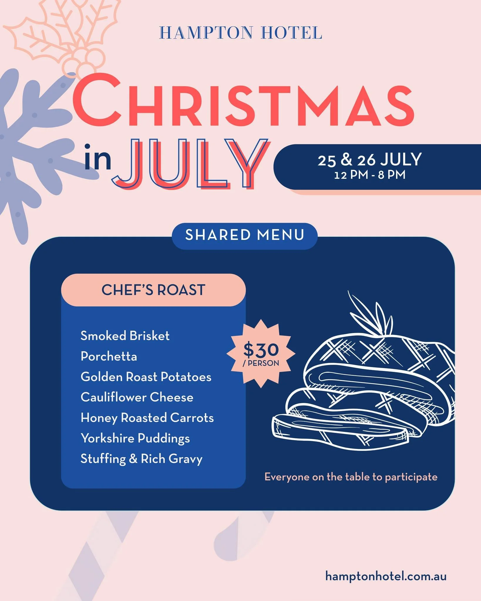 Christmas in July is coming to Hampton Hotel!

Join us on Saturday 25 and Sunday 26 July for two cosy days of winter feasting.

From midday until 8pm, we&rsquo;ll be serving a shared-style Chef&rsquo;s Roast for $30 per person featuring generous serv