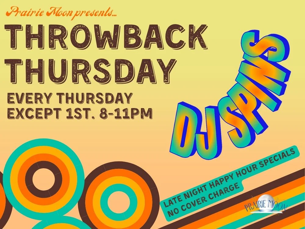 Poster for Prairie Moon's Throwback Thursday DJ Spin event every Thursday, except 1st, from 8 to 11 PM, featuring late night happy hour specials and no cover charge, with retro circle graphics and vibrant colors.