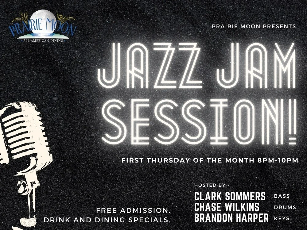 Event poster for Prairie Moon's Jazz Jam Session on the first Thursday of each month from 8 pm to 10 pm, featuring Clark Sommers on bass, Chase Wilkins on drums, and Brandon Harper on keys. Includes free admission and drink and dining specials.
