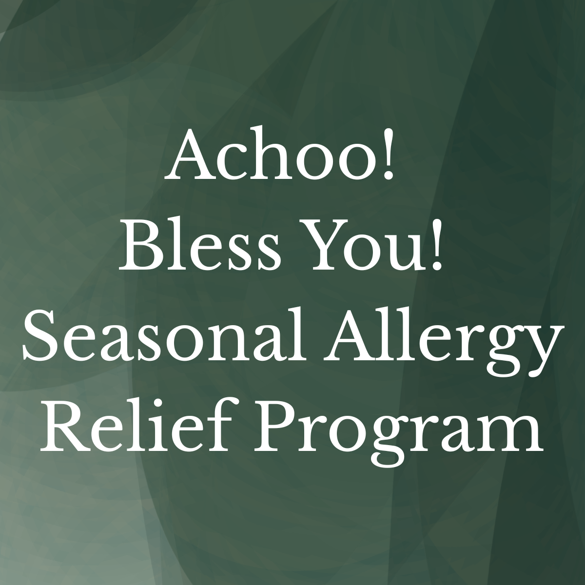 Achoo! Bless You! Seasonal Allergy Relief Program