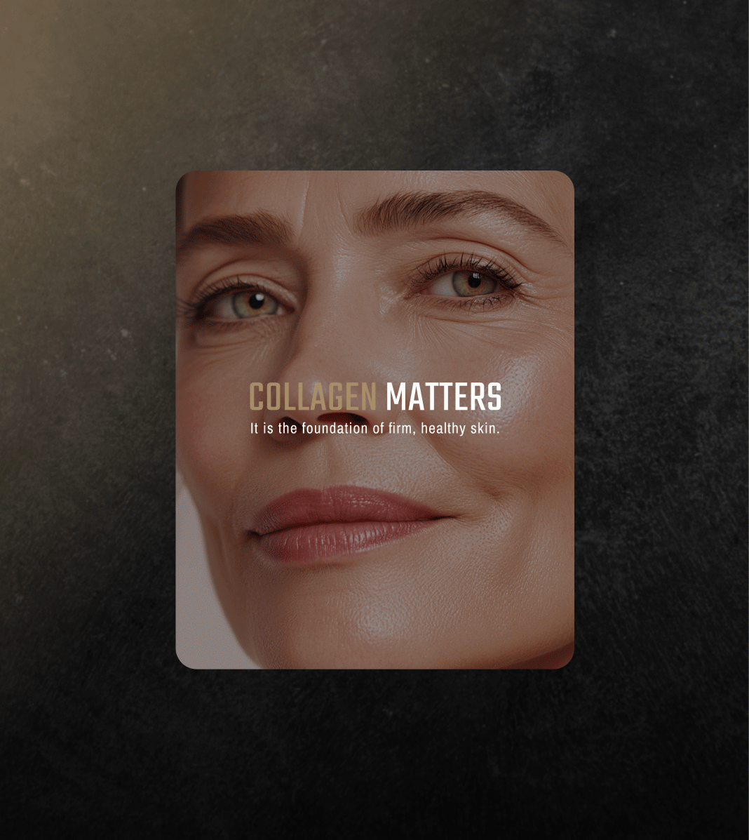 Close-up of a woman's face with clear skin and natural makeup, with text overlay saying 'Collagen Matters' and 'It is the foundation of firm, healthy skin.'