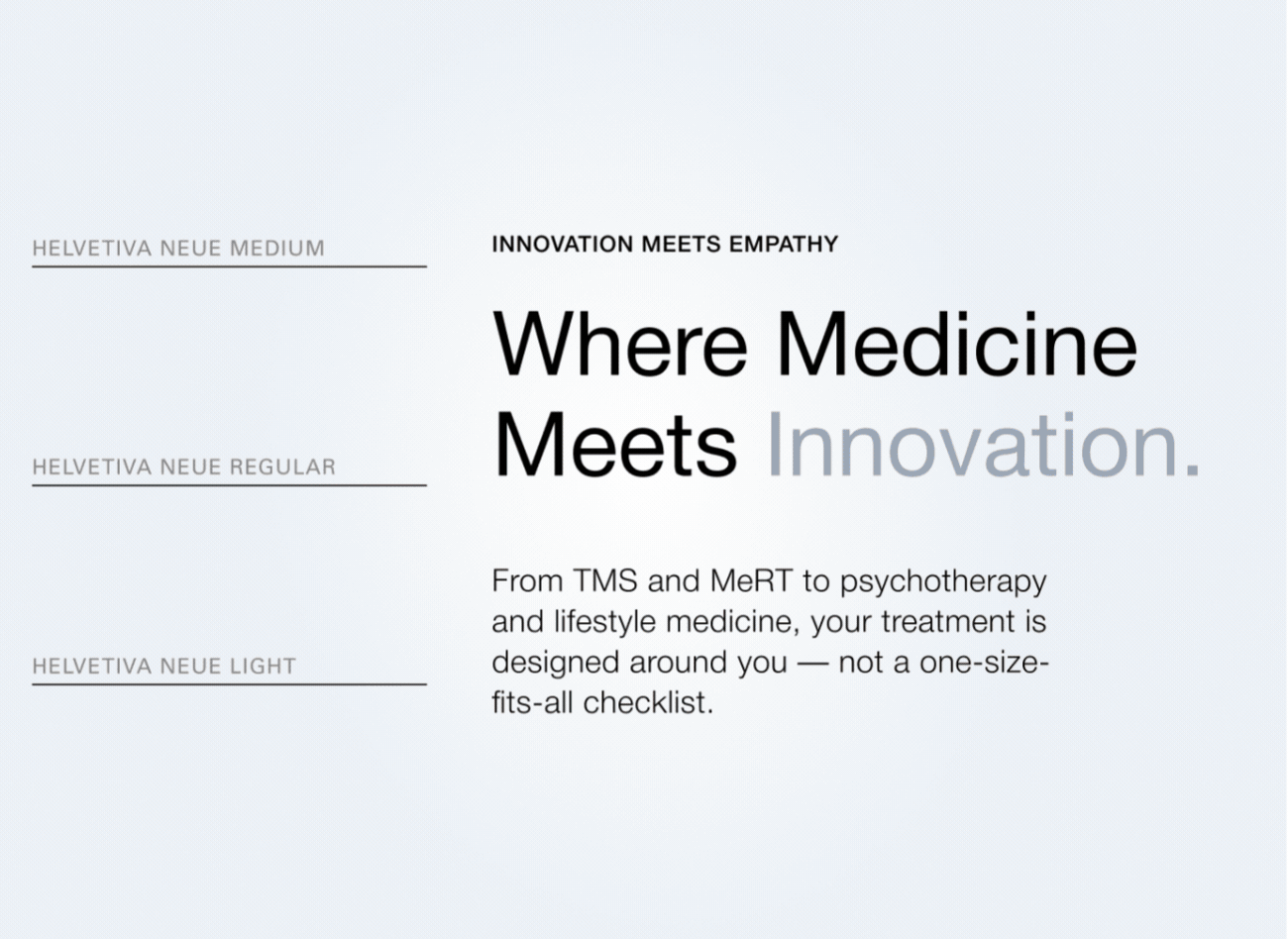 A promotional flyer with the headline "Where Medicine Meets Innovation" and the subtitle "From TMS and MeRT to psychotherapy and lifestyle medicine, your treatment is designed around you — not a one-size-fits-all checklist." The flyer features different Helvetica Neue font styles on a light gray background, including medium, regular, and light weights.