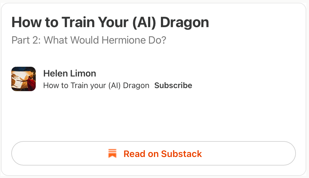 Screenshot of a Substack article titled 'How to Train Your (AI) Dragon.' Part 2: What Would Hermione Do? by Helen Limon, with a read on Substack button.