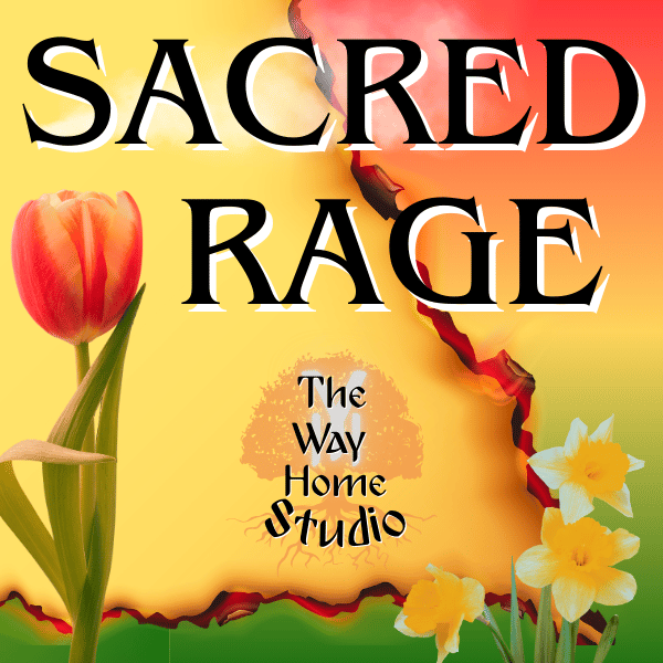 Colorful design with a red tulip and yellow daffodils, featuring the text 'Sacred Rage' and 'The Way Home Studio' on a yellow and orange background.