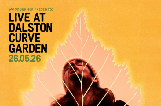 Promotional poster for a live event at Dalston Curve Garden, presented by Woodburner, dated 26.05.26, featuring a person with a large leaf overlay against a yellow background.
