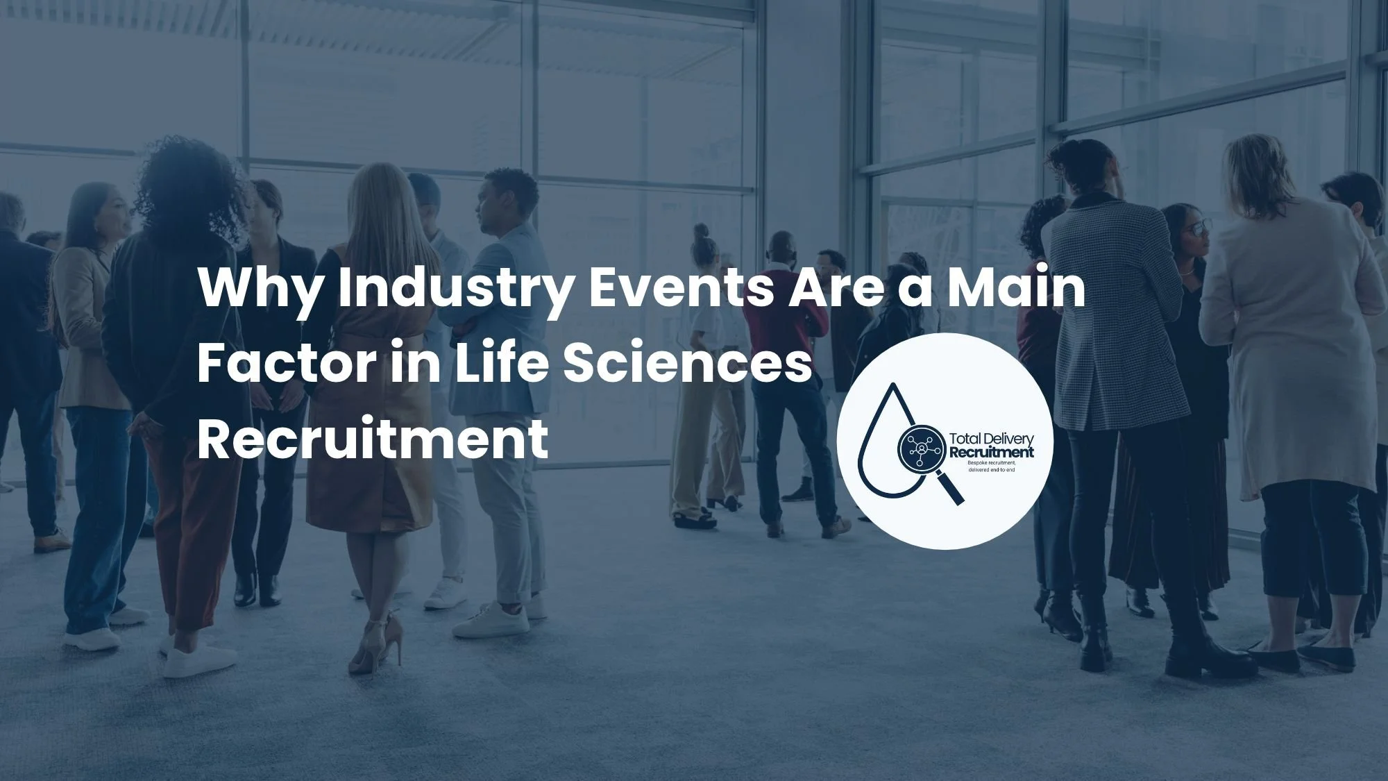 Why Industry Events Are a Main Factor in Life Sciences Recruitment&nbsp;