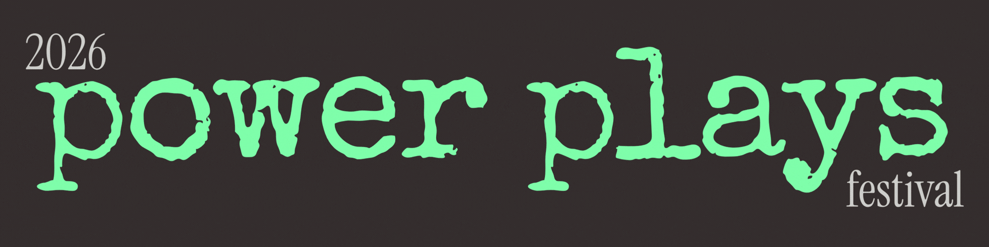 Text reading 2026 Power Plays Festival on a dark background.