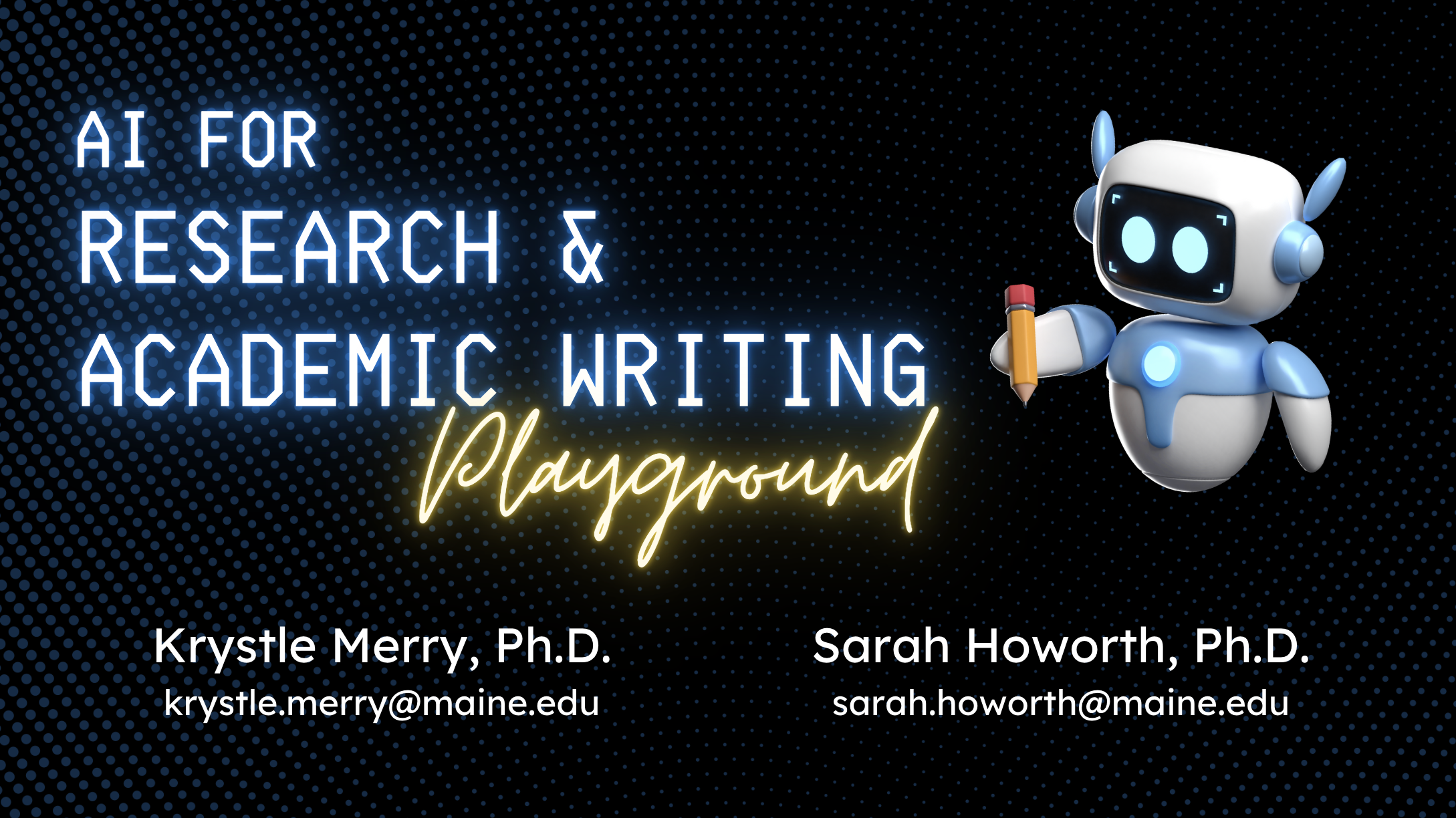 Digital poster with a small robot holding a pencil and neon-style text reading 'AI for Research & Academic Writing Playground', along with the names and emails of Krystle Merry, Ph.D., and Sarah Howorth, Ph.D.