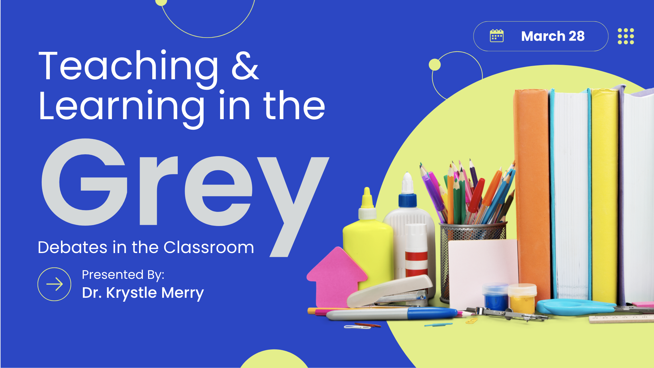 Image advertising a classroom debate session titled 'Teaching & Learning in the Grey,' presented by Dr. Krystle Merry, scheduled for March 28. The image shows classroom supplies like books, glue, markers, and art supplies.