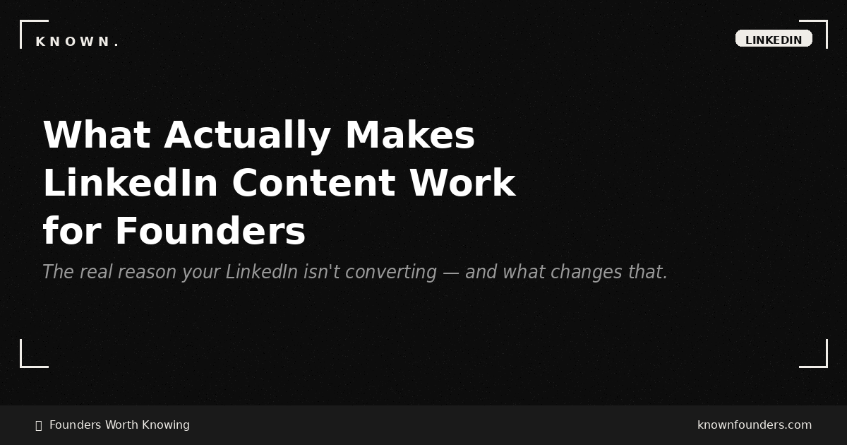 What Actually Makes LinkedIn Content Work for Founders (And Why Most Are Getting It Wrong)