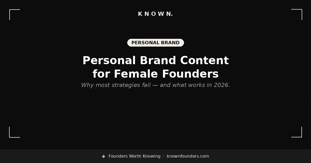 Personal Brand Content for Female Founders: Why Most Strategies Fail (And What Actually Works in 2026)