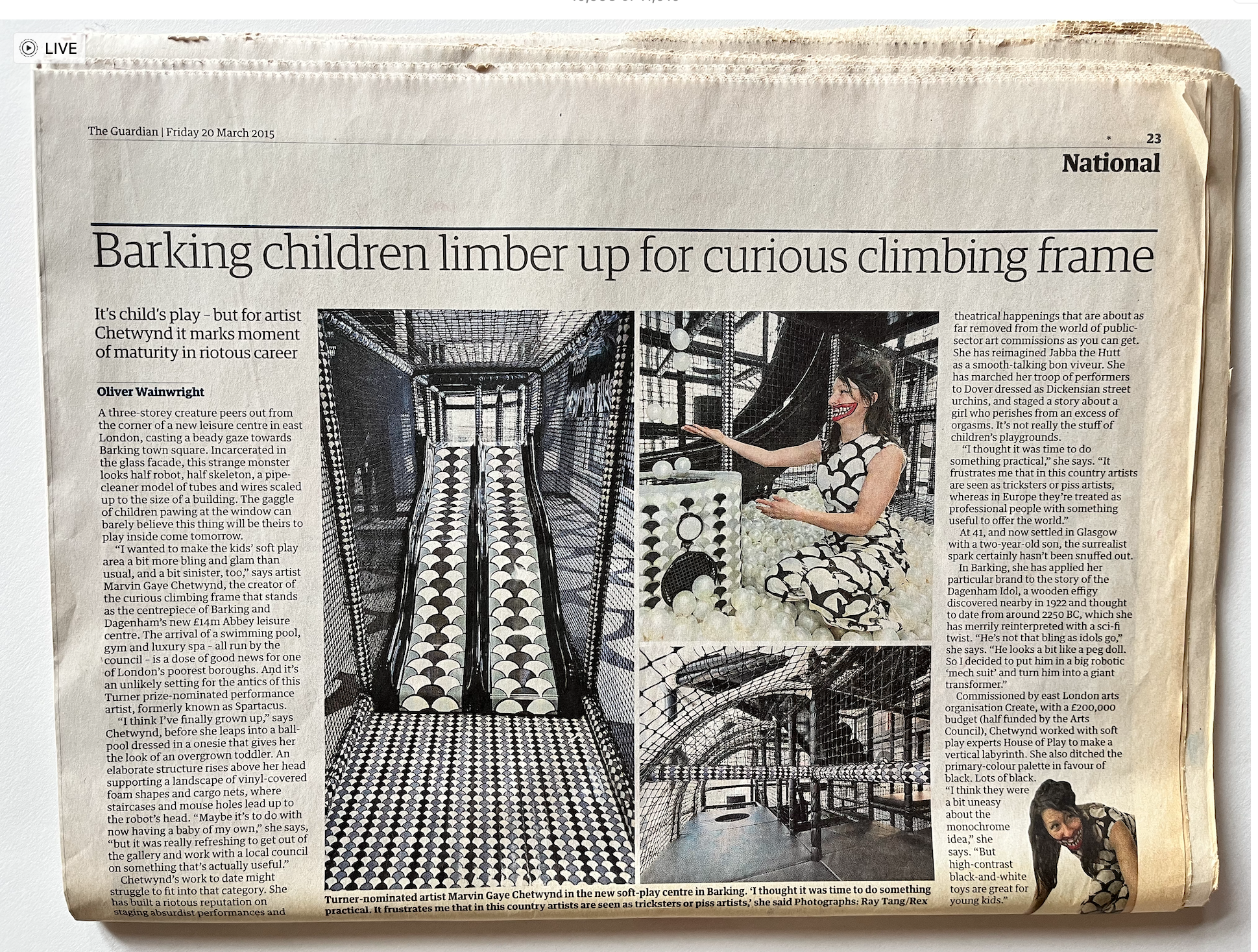 Newspaper article, The Guardan, 20.03.15 titled 'Barking children limber up for curious climbing frame. Includes imahes of artist Monster Chetwynd dressed up in monochrome outfit matching her design of the monochrome soft play centre.