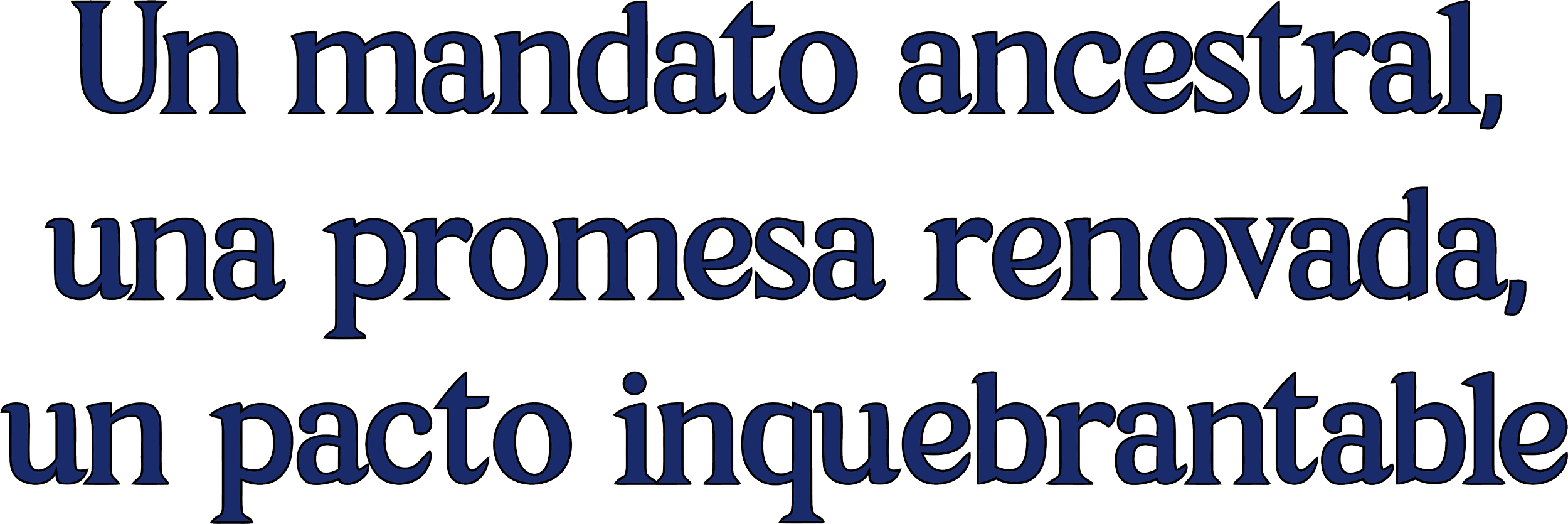 Texto en español que dice: "Un mandato ancestral, una promesa renovada, un pacto inquebrantable"
