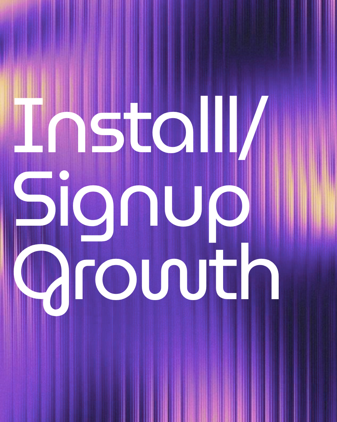 Install/Signup Growth