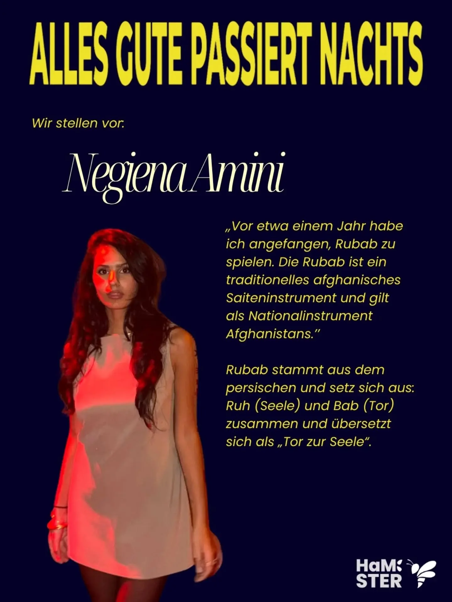 Was bedeutet die Rubab f&uuml;r dich? 🎵

Negiena teilt mit uns am 30.10 ihre Leidenschaft zur Musik und Kunst. 💛

,,Ich bin Negiena Amini, 20 Jahre alt, in Hamburg geboren und aufgewachsen und studiere Wirtschaftsinformatik. Kunst begleitet mich se