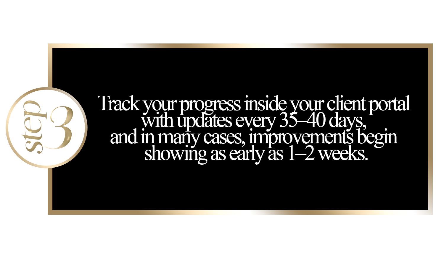 Step 3 of a process with a black background, a beige border, and a white circle containing the number 3 and the word 'step' in gold, with text indicating it is about tracking client progress through a portal with updates every 35-40 days.