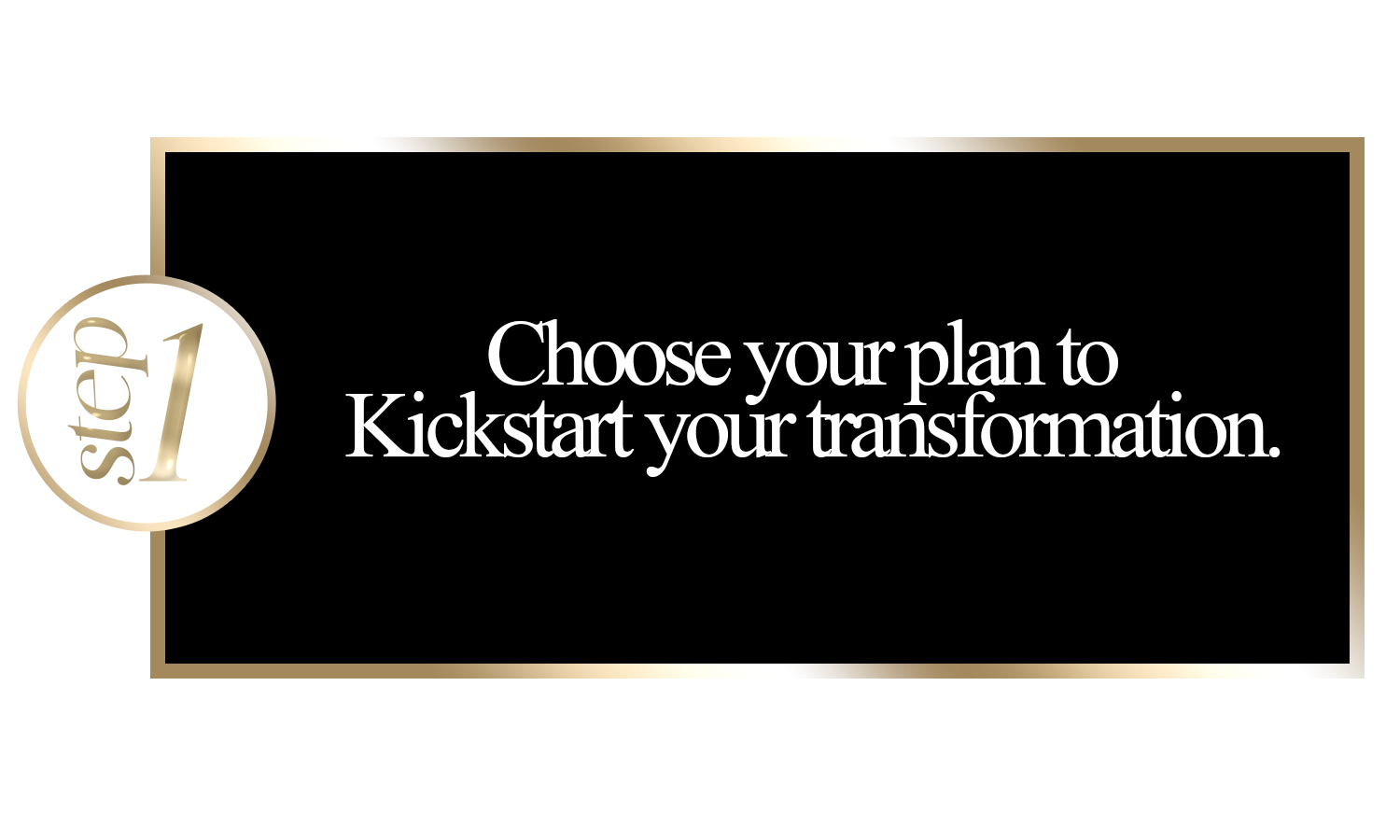 Step 1 of a process to choose a plan for transformation, with a black and gold design and the text 'Choose your plan to Kickstart your transformation'.