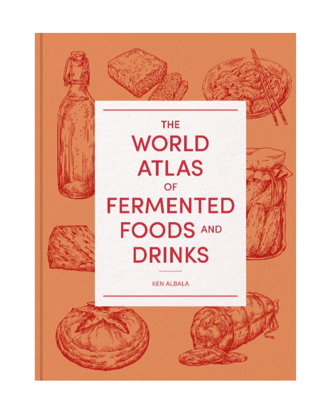 ‘The World Atlas of Fermented Foods and Drinks’ by Ken Albala