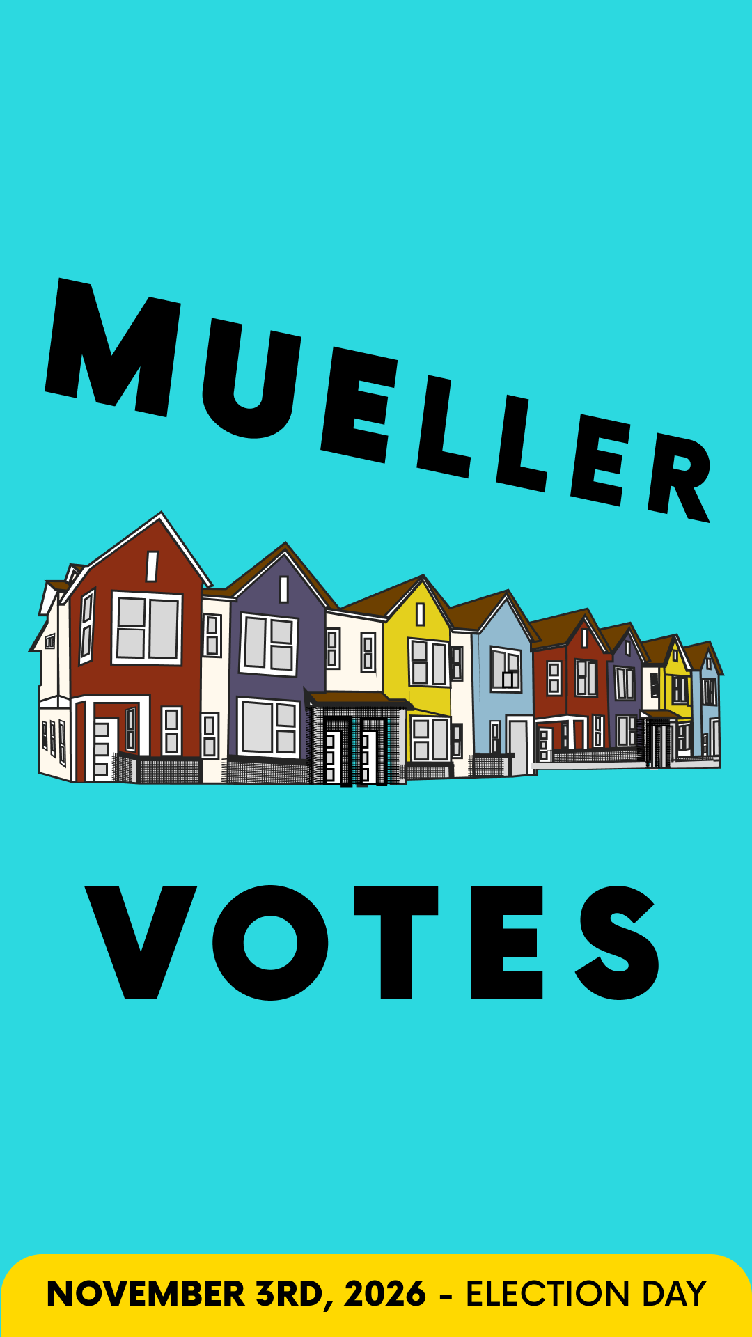 A colorful row of houses with the text 'Muller Votes' and the date 'November 3rd, 2026 - Election Day' in bold black and yellow.