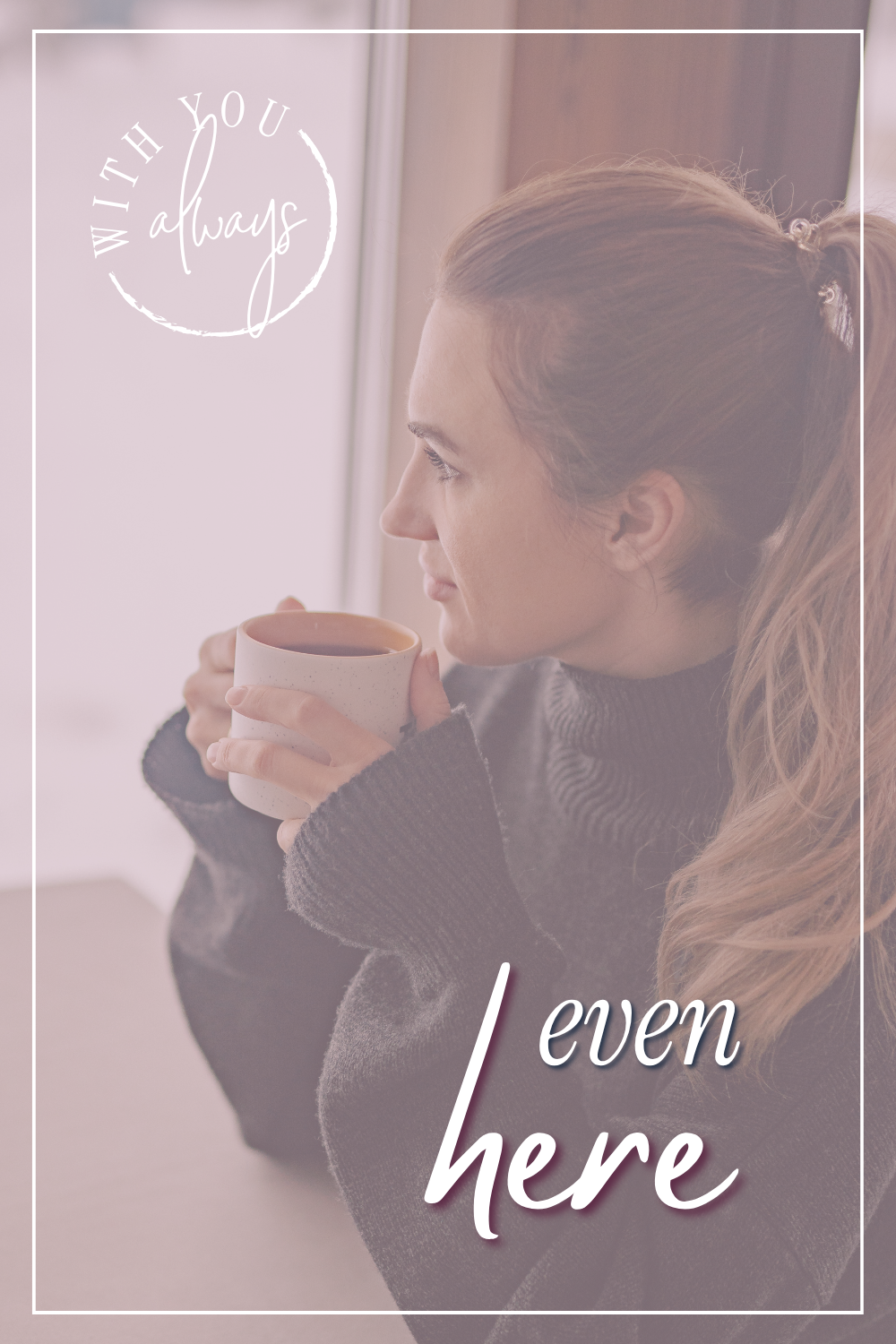 Even Here