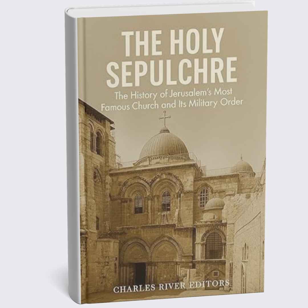 Cover of a book titled "The Holy Sepulchre: The History of Jerusalem's Most Famous Church and Its Military Order" with a sepia-toned image of the Church of the Holy Sepulchre in Jerusalem.