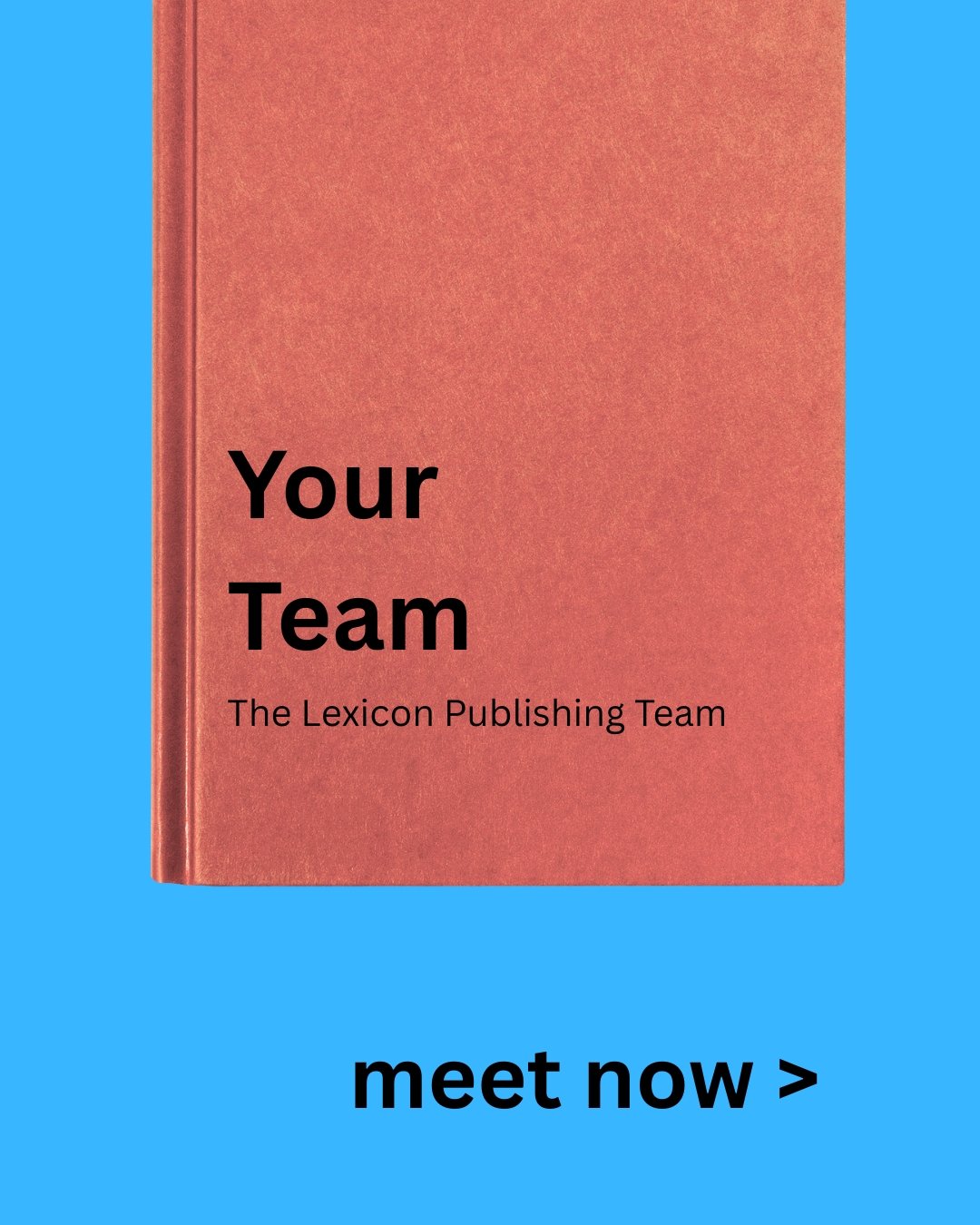 A promotional graphic featuring a pink book with the title 'Your Team' and 'The Lexicon Publishing Team' on a blue background, with the words 'meet now >' at the bottom.