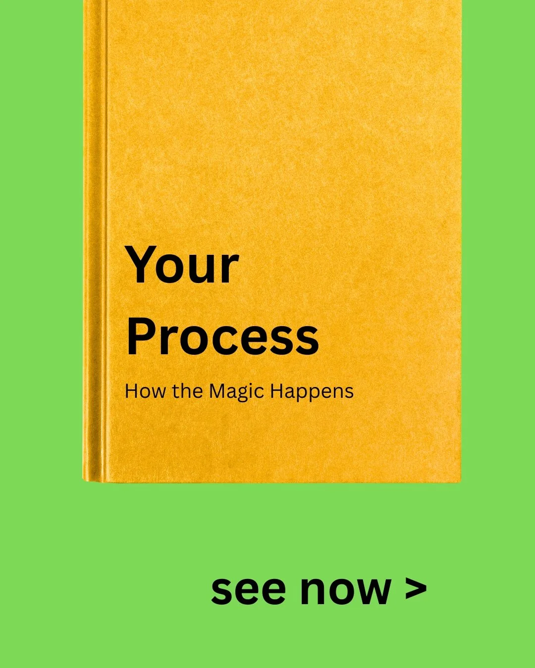 A bright yellow book titled "Your Process" with a subtitle "How the Magic Happens," on a green background with text below saying "see now >".
