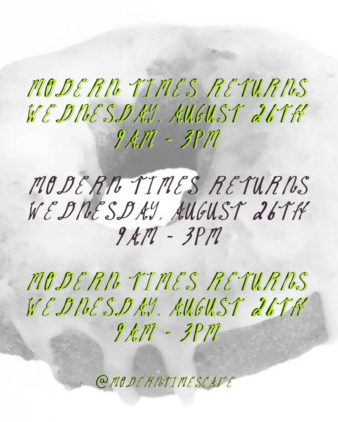 MODERN TIMES RETURNS
WEDNESDAY, AUGUST 26TH
9AM - 3PM

WE ARE COMING BACK AS MODERN TIMES.
POST-MODERN TIMES IS EVOLVING AS THE PHILANTHROPIC HEAD OF OUR RESTAURANT.
PRICES ARE RETURNING TO THE CAFE.
WE WILL RETURN AS A NO-TIPPING ESTABLISHMENT.
UPON