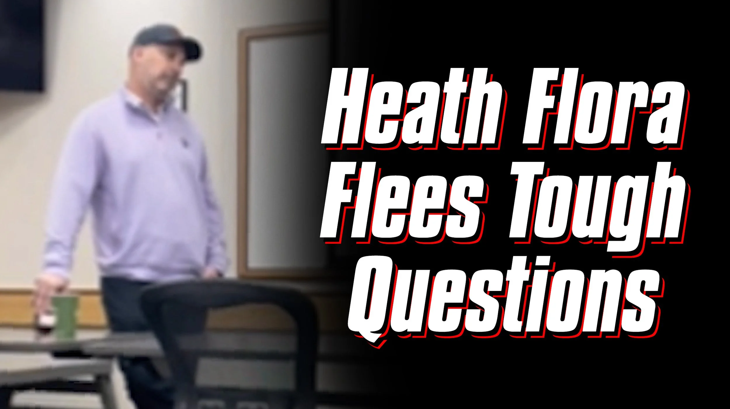 The Great Escape: Heath Flora Cuts and Runs from a Community Meeting [Not Parody]