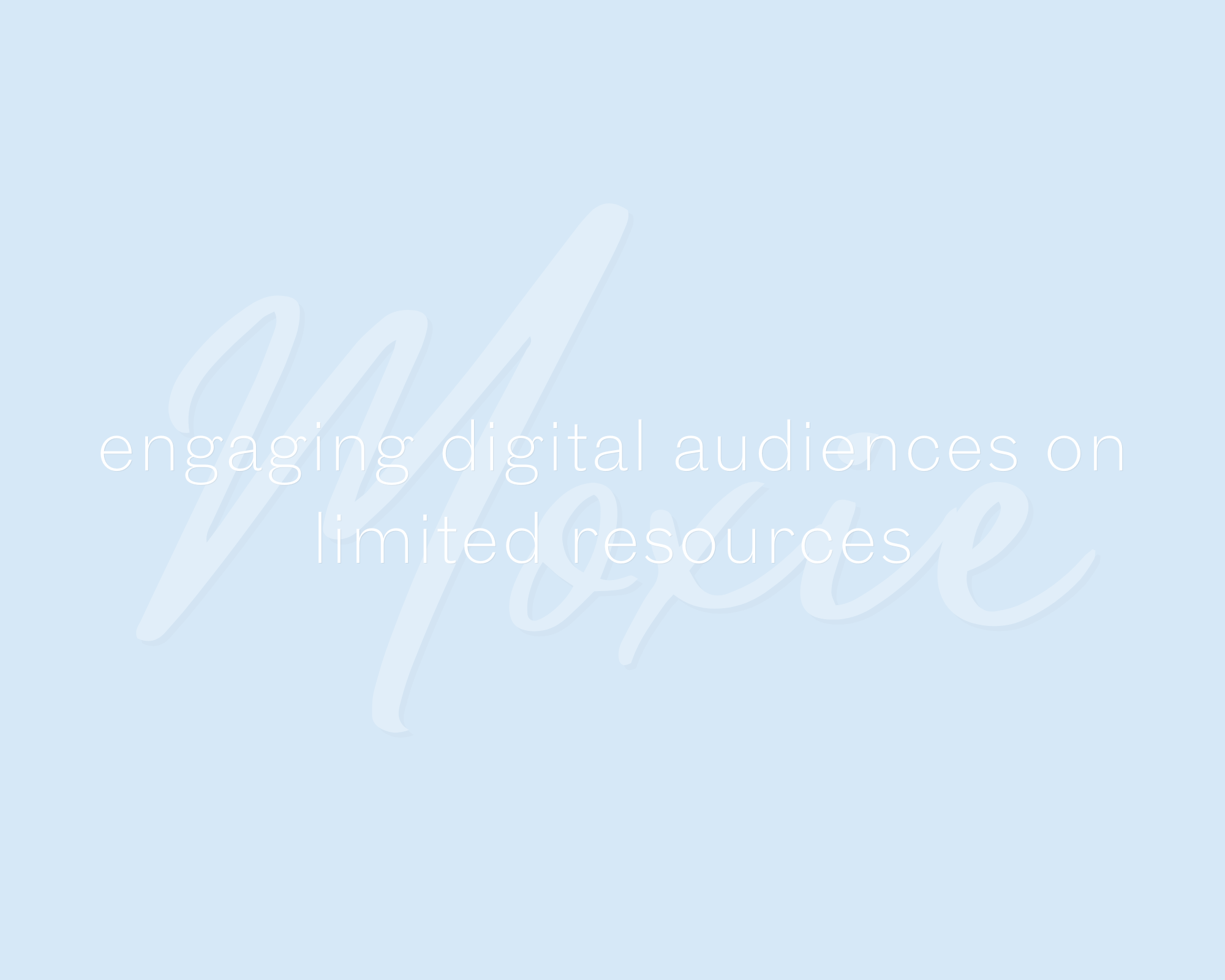engaging digital audiences on limited resources