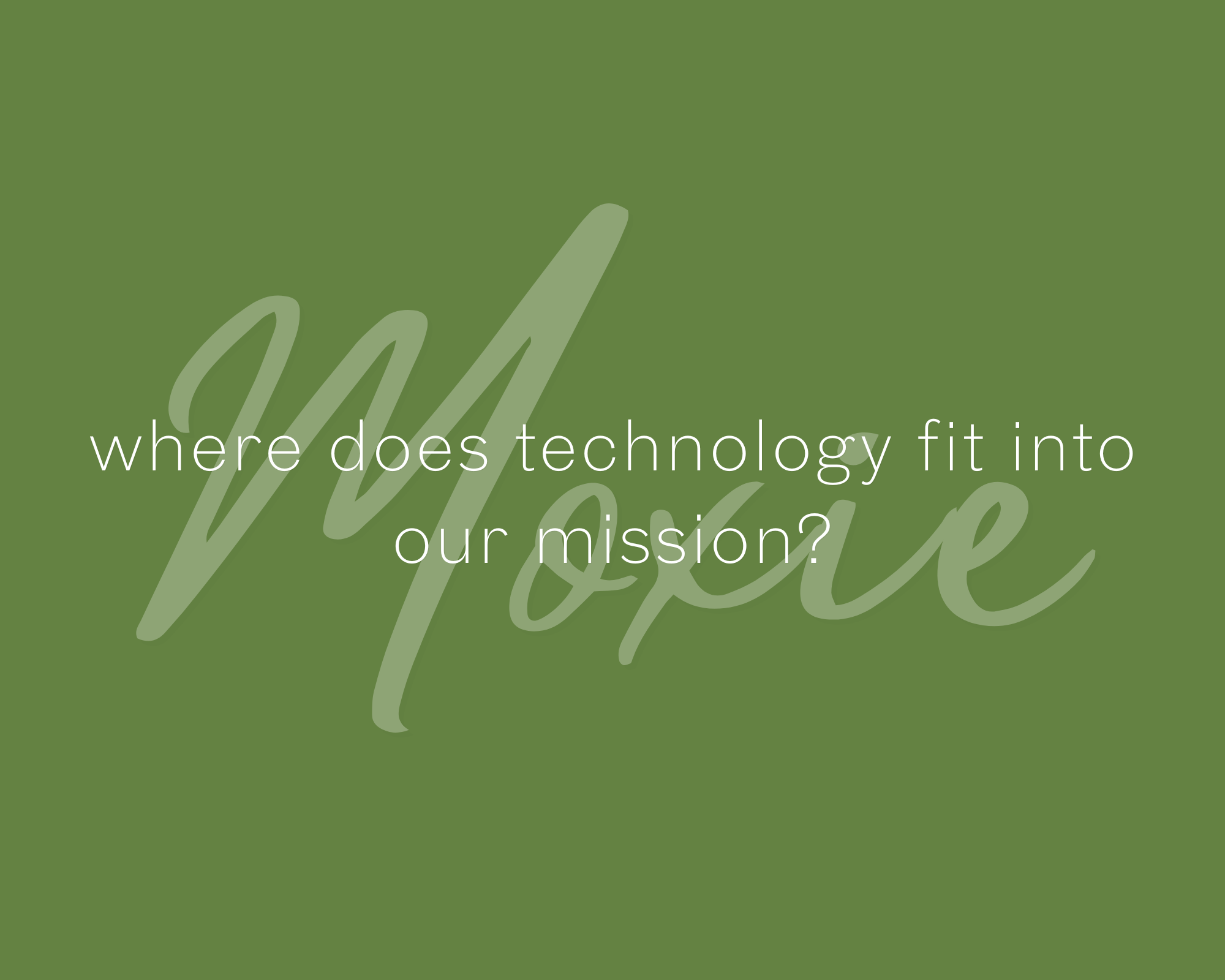 where does technology fit into our mission?