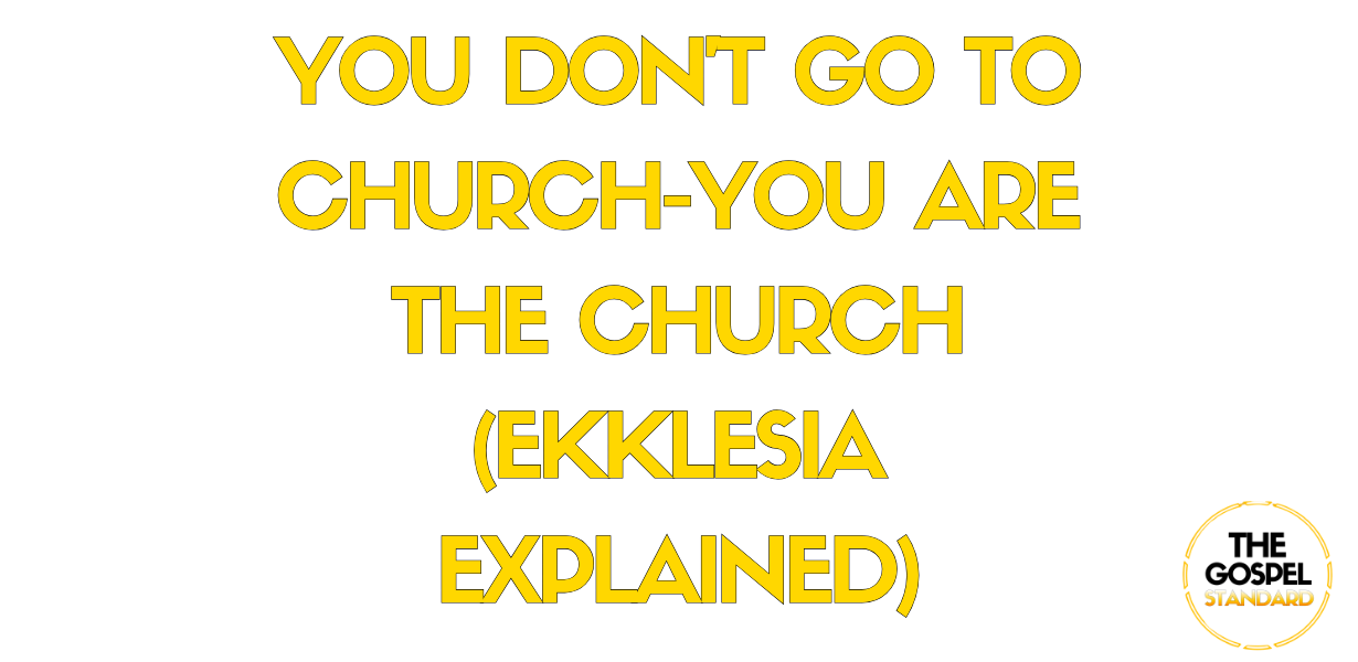 YOU DON’T GO TO CHURCH—YOU ARE THE CHURCH (EKKLESIA EXPLAINED)