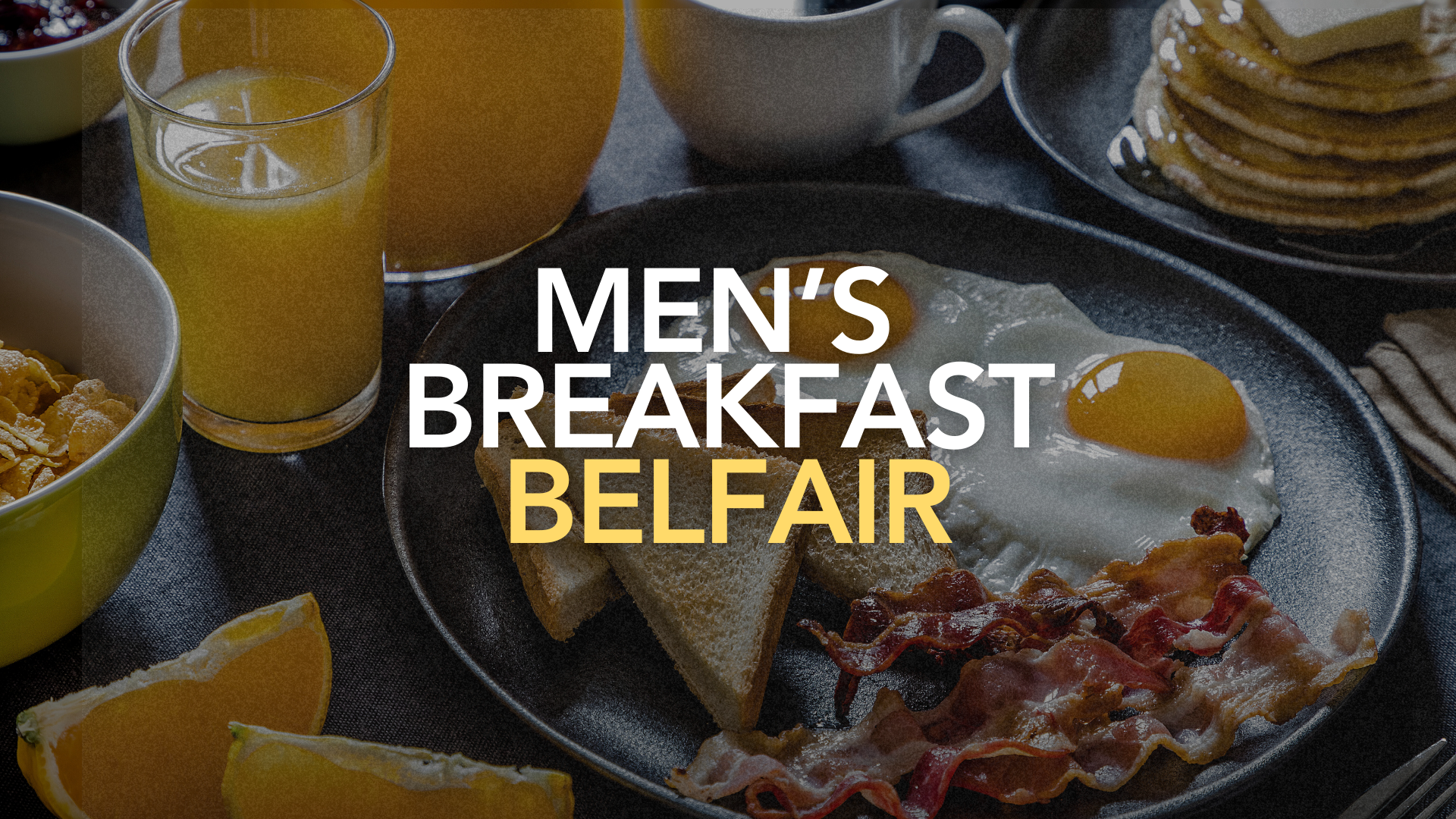 Breakfast plate with fried eggs and toast, surrounded by orange slices, with a bowl of cereal, a glass of orange juice, and a cup of coffee on a dark table. Overlaid text reads 'Men's Breakfast Belfast.'