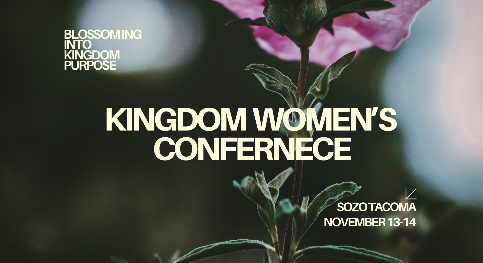 A promotional poster for the Kingdom Women's Conference featuring a close-up of a pink flower with green leaves, text overlay reading 'Blossoming into Kingdom Purpose', and details 'SozoTACOMA, November 13-14' in the bottom right corner.
