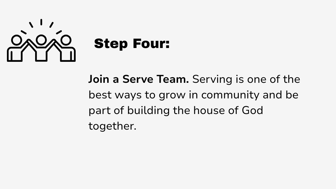 Text with a small icon of three people high-fiving, reading 'Step Four: Join a Serve Team. Serving is one of the best ways to grow in community and be part of building the house of God together.'
