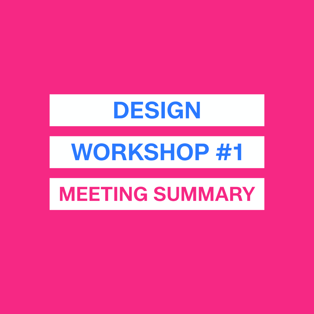 Design Workshop #1 Summary