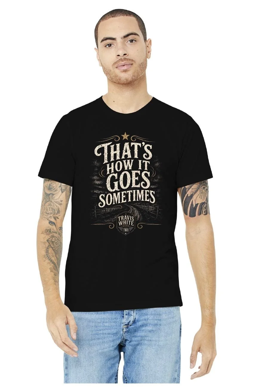 That's Just How It Goes Sometimes Tee