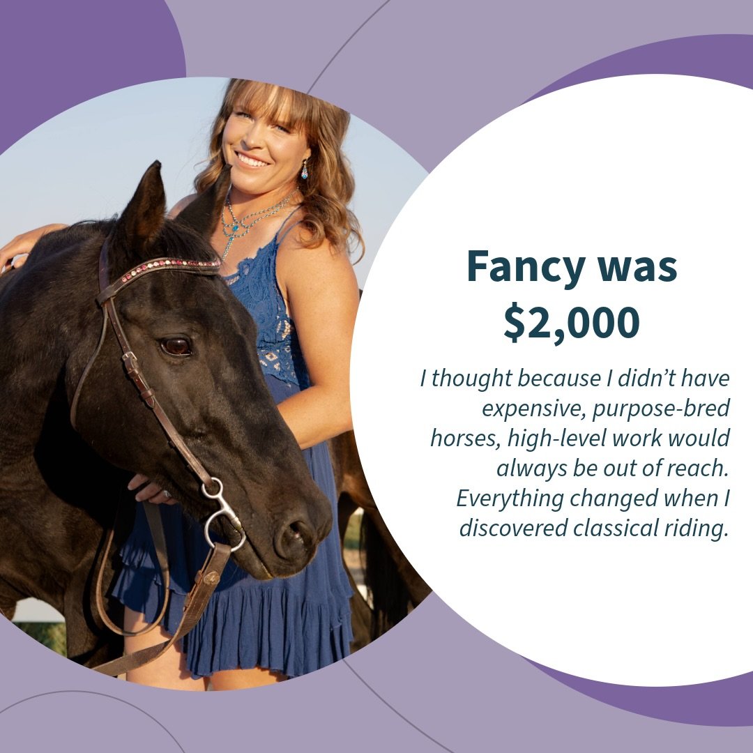 It&rsquo;s very common in the horse world to hear:

&ldquo;You can only go so far with the horse you have.&rdquo;

I used to believe that.

I didn&rsquo;t have expensive, purpose-bred horses. I loved mine and didn&rsquo;t have the heart, or the budge