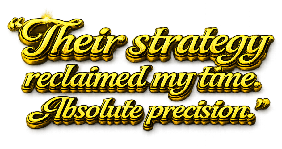 Text in gold cursive font reads: 'Their strategy reclaimed my time. Absolute precision.'