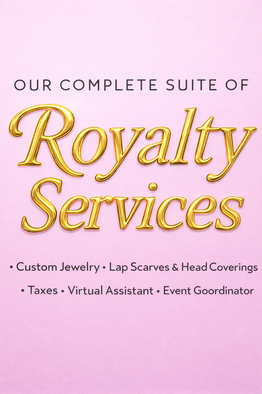 Pink background advertising a suite of services including custom jewelry, lap scarves, head coverings, taxes, virtual assistant, and event coordinator, with the title "Our Complete Suite of Royalty Services" in prominent gold and black text.