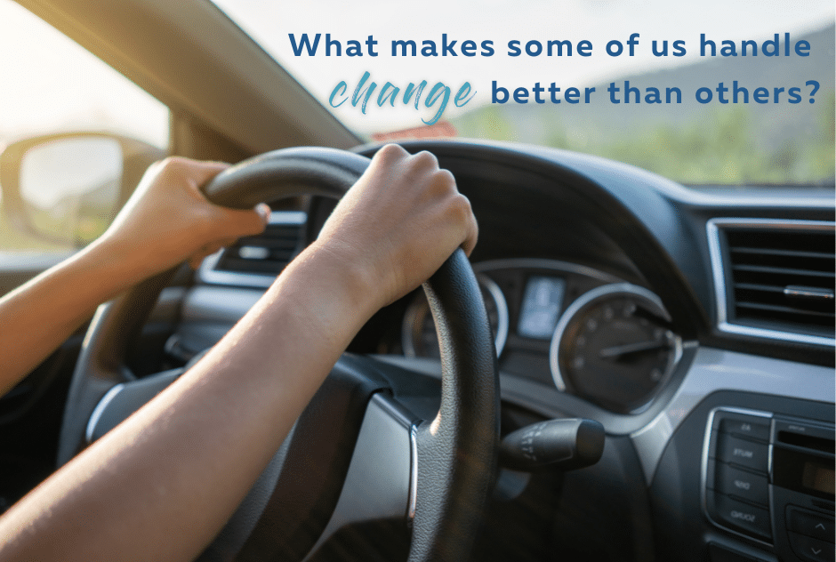 What Makes Some of Us Handle Change Better Than Others?