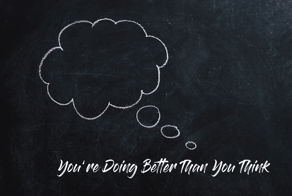 You're Doing Better Than You Think