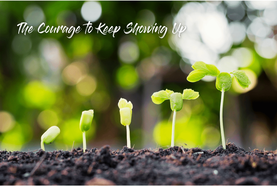 The Courage to Keep Showing Up
