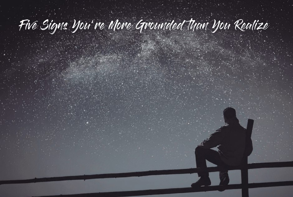 You're Doing Better Than You Think: Five Signs You’re More Grounded Than You Realize