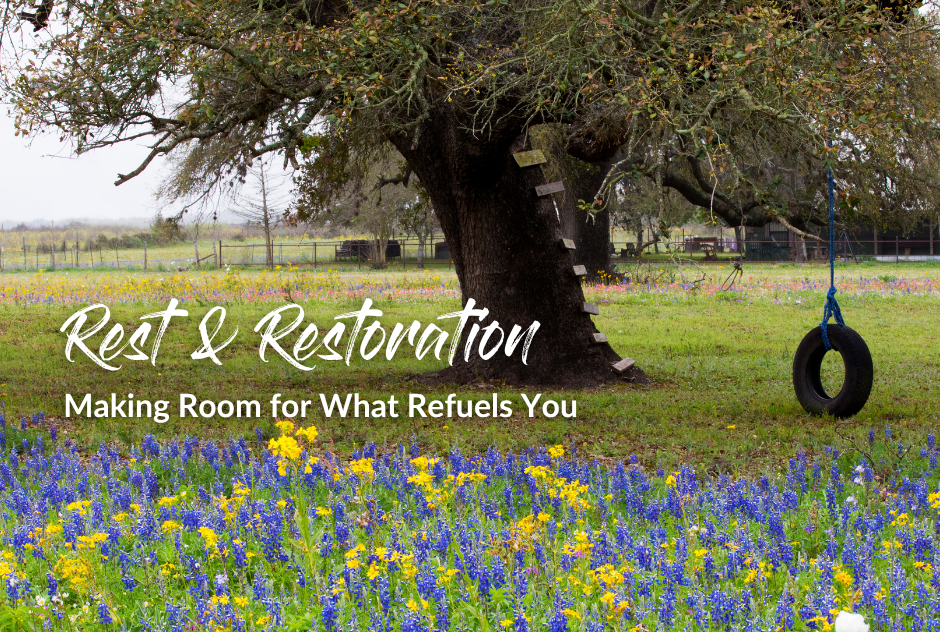 Rest &amp; Restoration: Making Room for What Refuels You