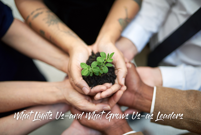 What Limits Us—and What Grows Us—as Leaders