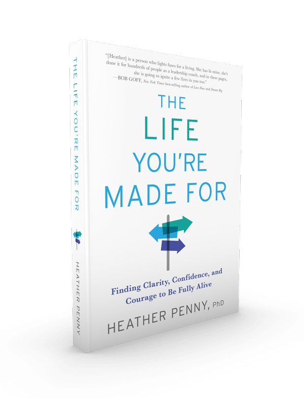 The Life You're Made For by Heather Penny, PhD